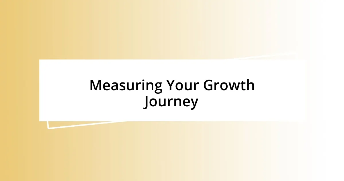 Measuring Your Growth Journey