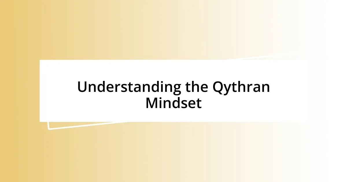 Understanding the Qythran Mindset