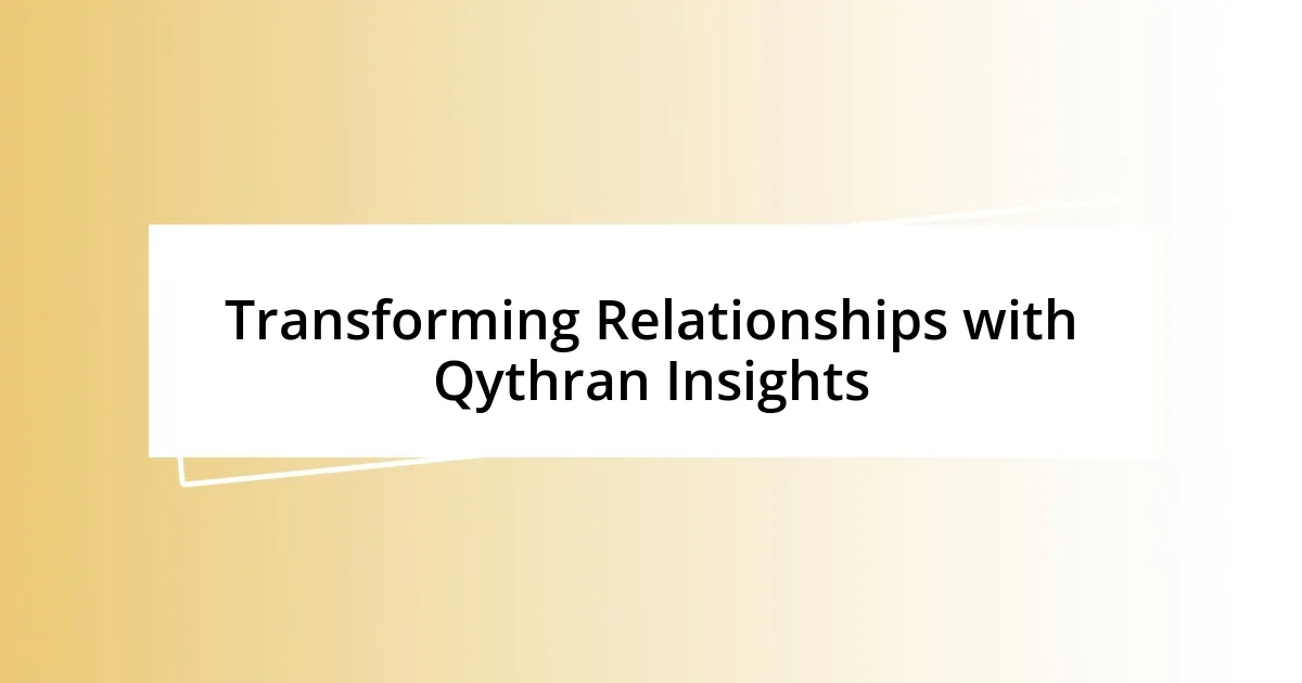 Transforming Relationships with Qythran Insights