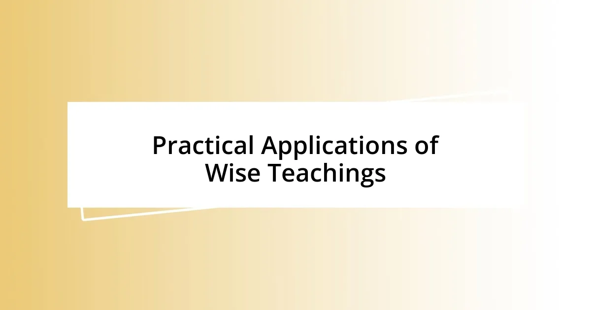 Practical Applications of Wise Teachings