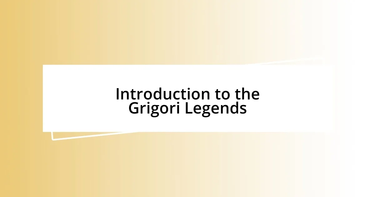 Introduction to the Grigori Legends