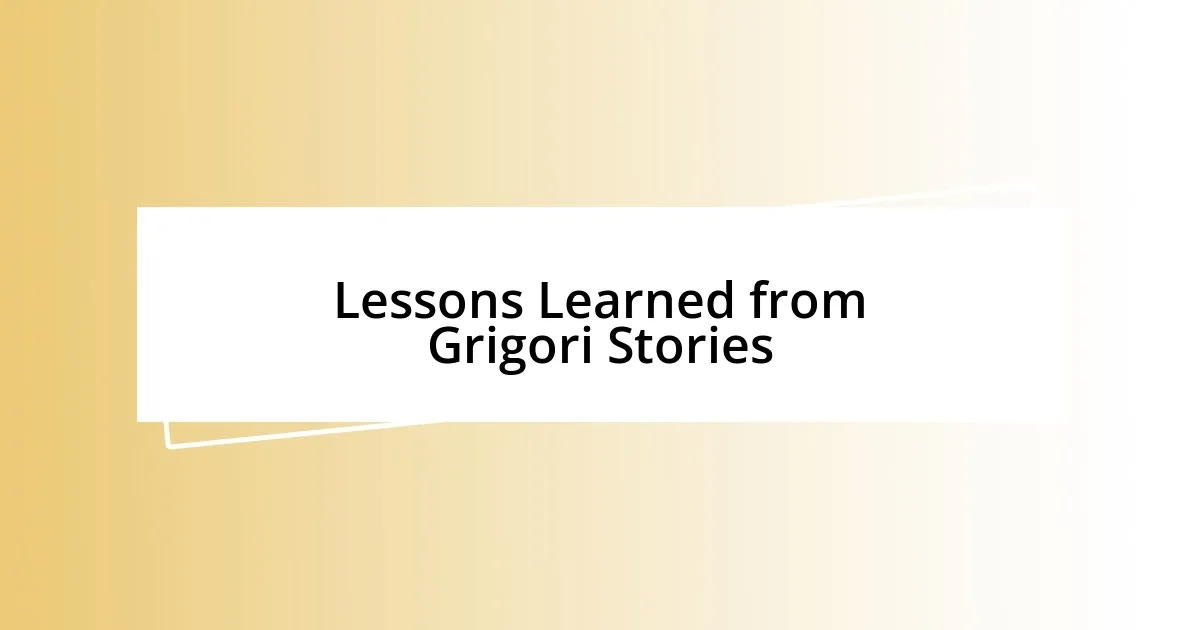 Lessons Learned from Grigori Stories