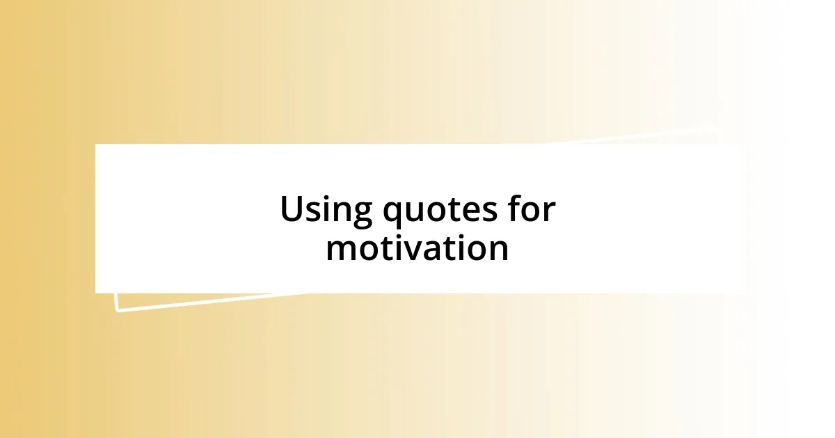 Using quotes for motivation