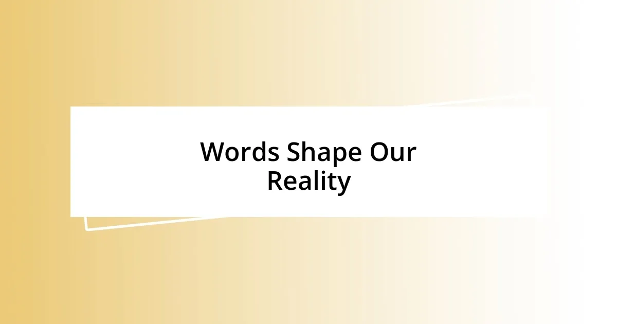 Words Shape Our Reality