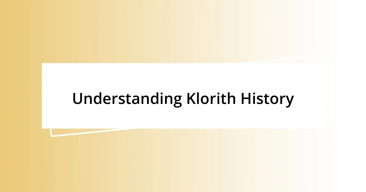 Understanding Klorith History