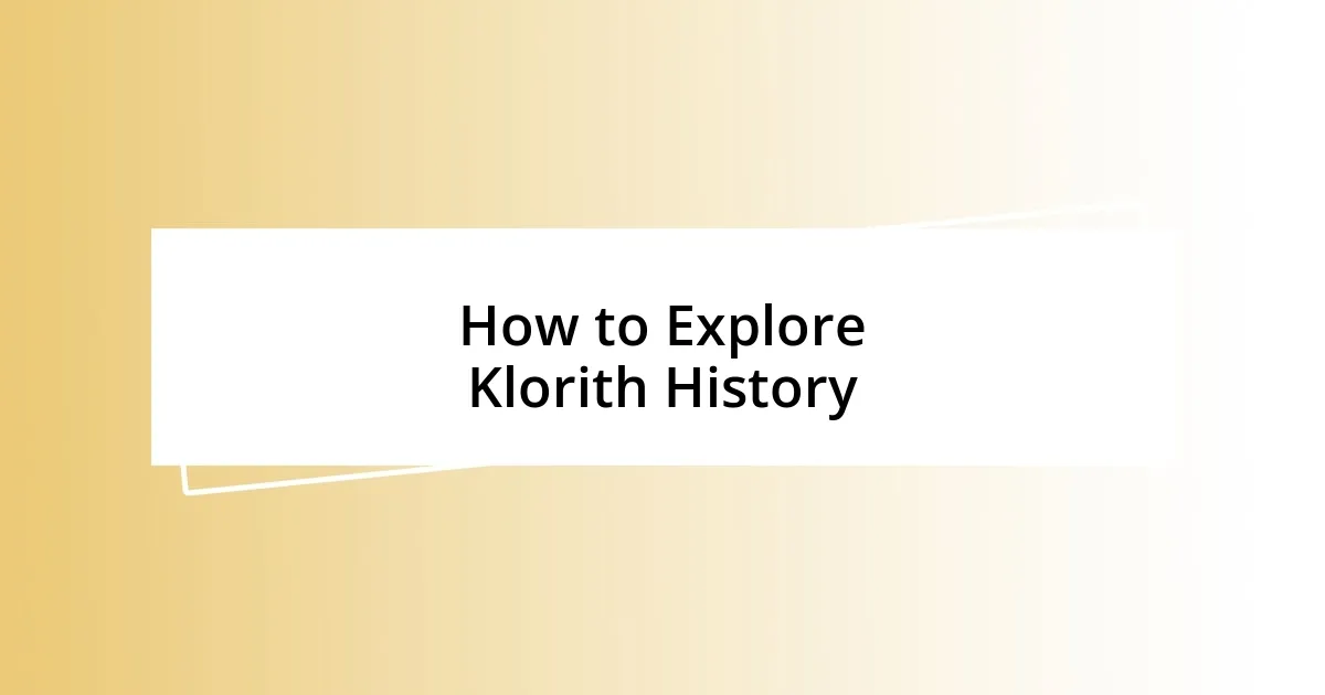 How to Explore Klorith History