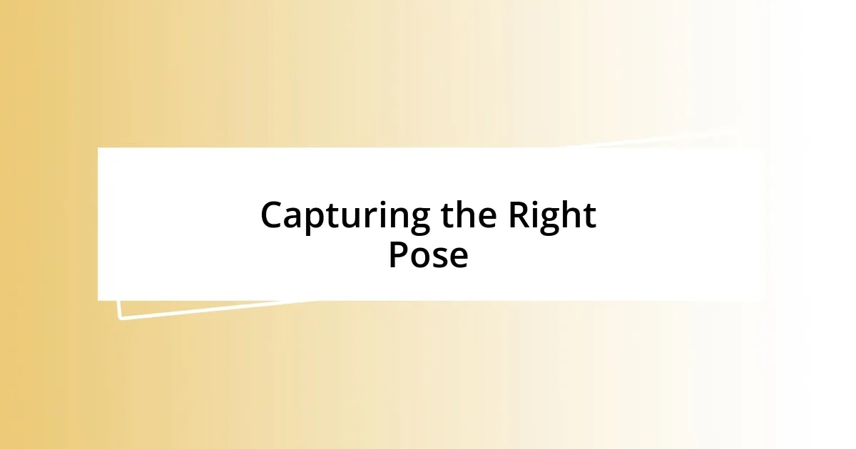 Capturing the Right Pose