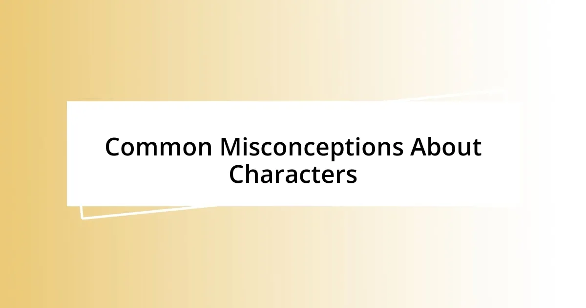 Common Misconceptions About Characters