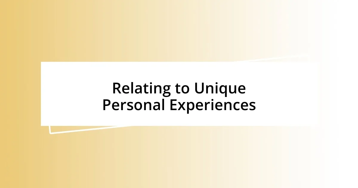 Relating to Unique Personal Experiences