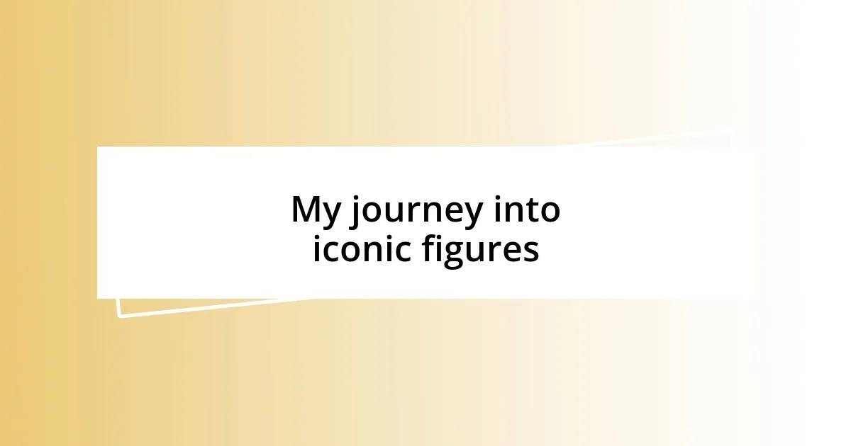 My journey into iconic figures