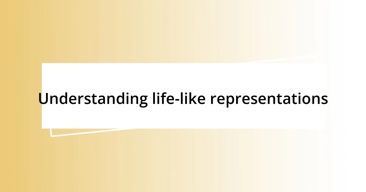 Understanding life-like representations