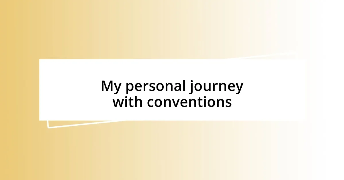 My personal journey with conventions