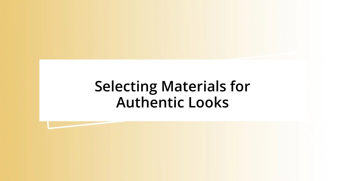 Selecting Materials for Authentic Looks