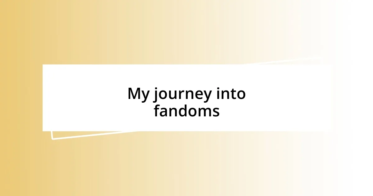 My journey into fandoms