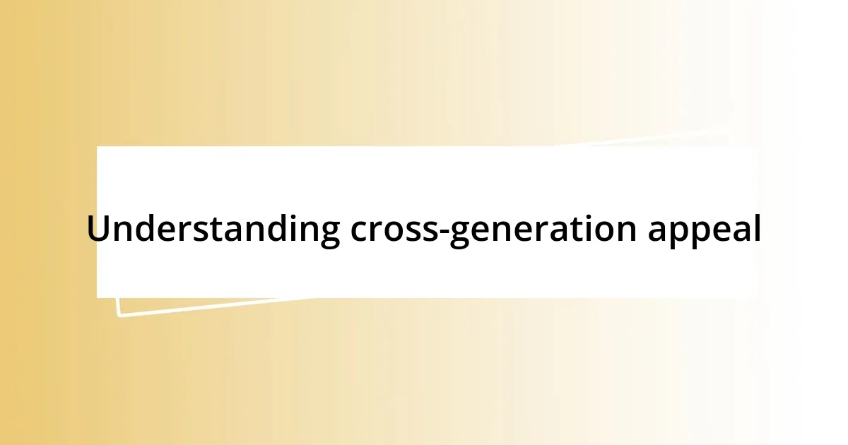 Understanding cross-generation appeal