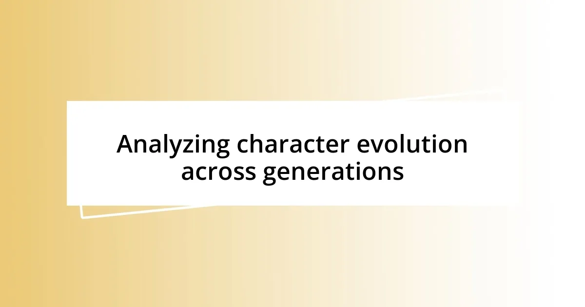 Analyzing character evolution across generations