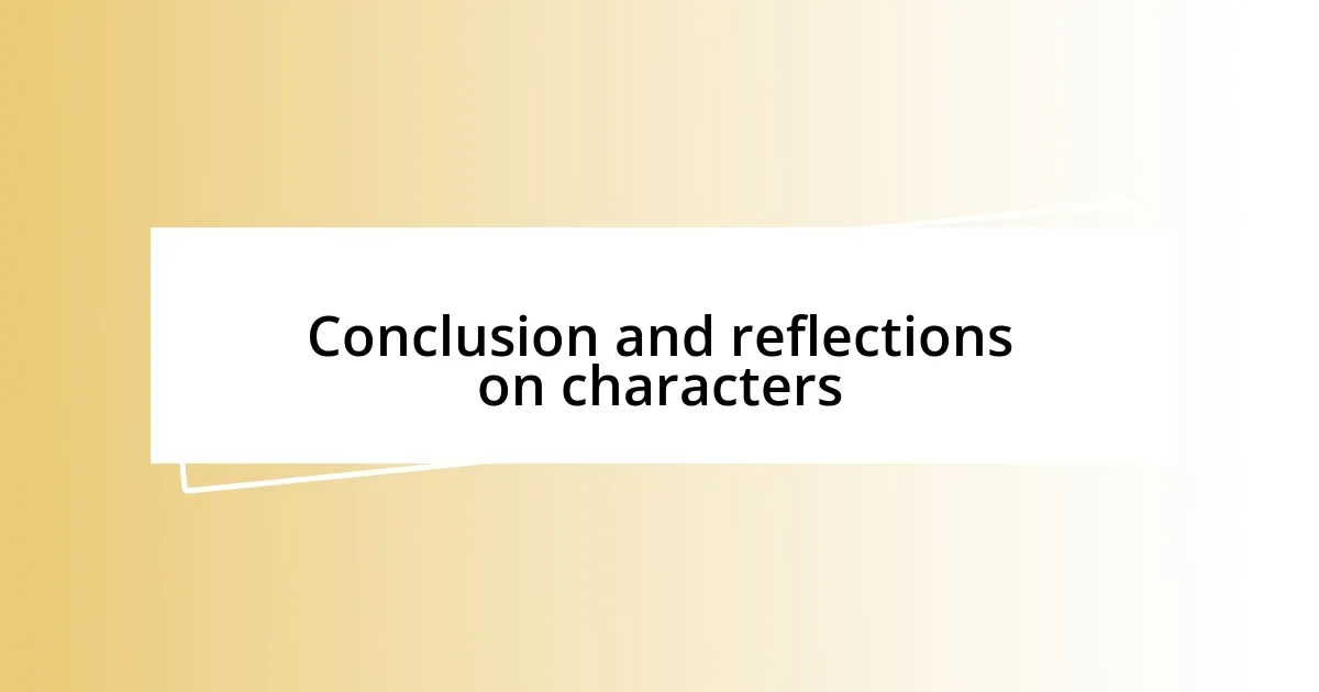 Conclusion and reflections on characters