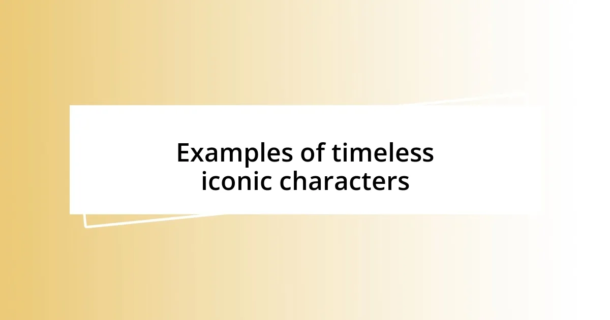 Examples of timeless iconic characters