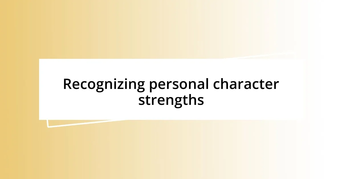 Recognizing personal character strengths