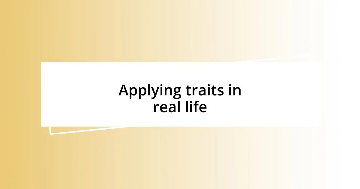 Applying traits in real life