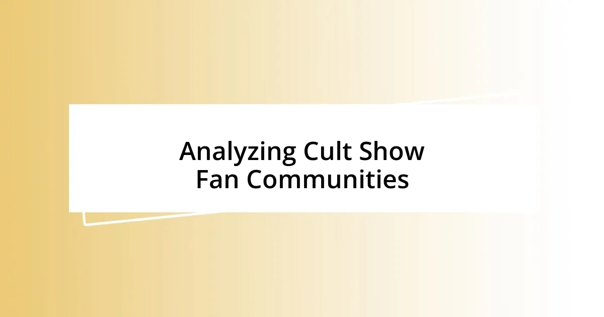 Analyzing Cult Show Fan Communities