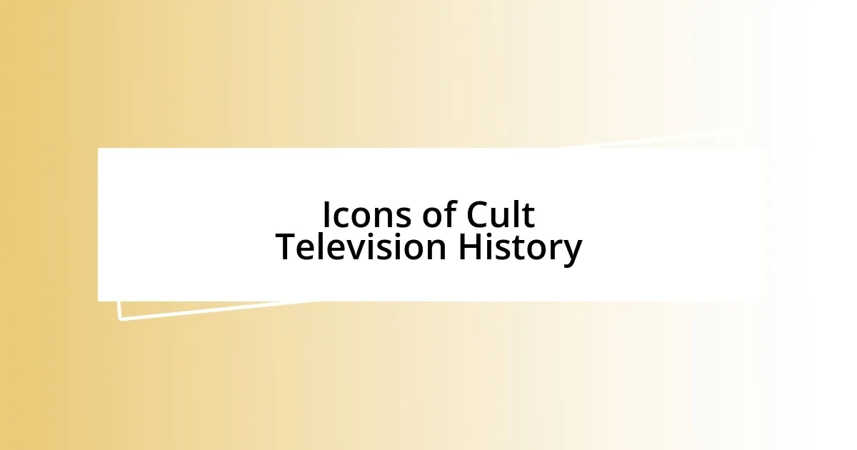 Icons of Cult Television History