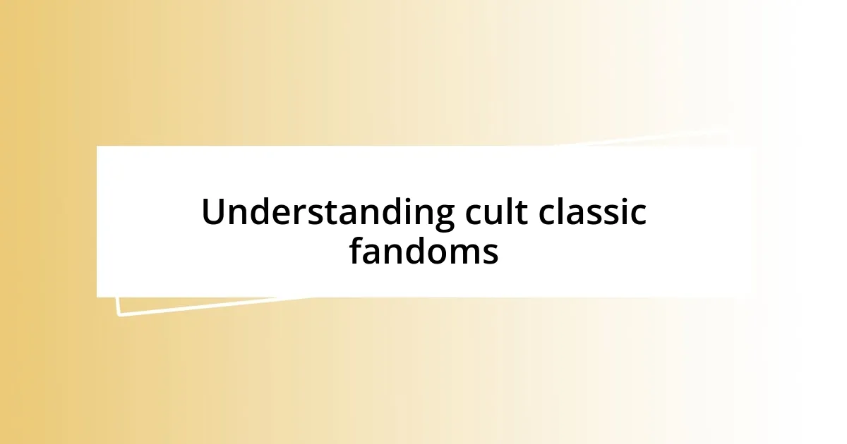 Understanding cult classic fandoms