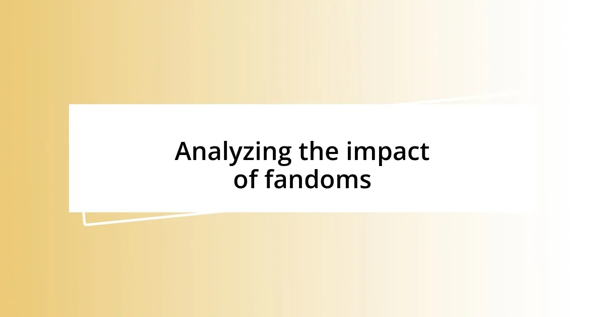 Analyzing the impact of fandoms