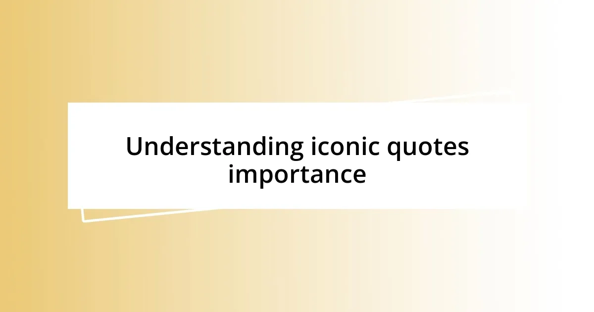 Understanding iconic quotes importance