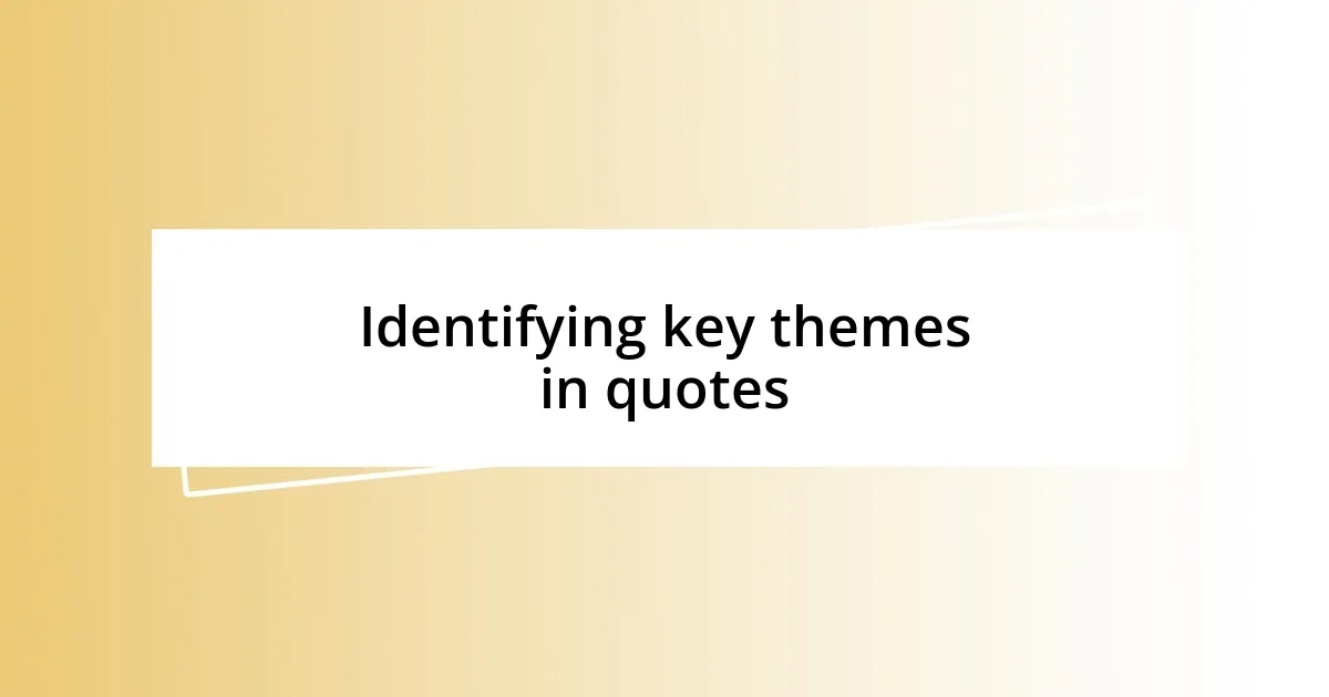 Identifying key themes in quotes