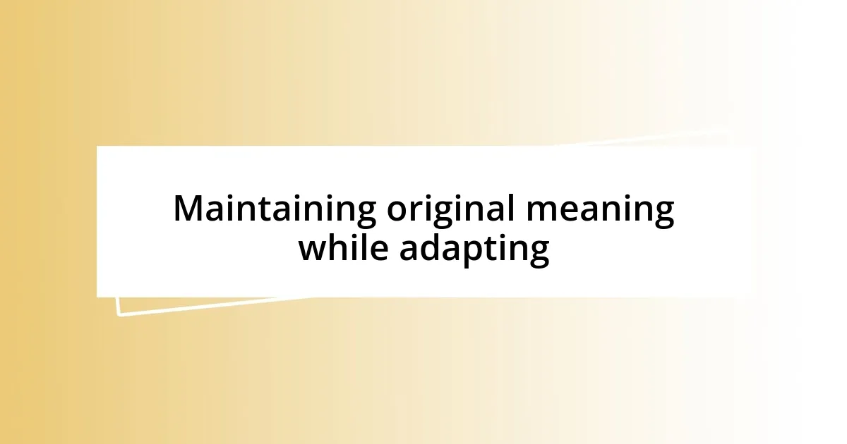 Maintaining original meaning while adapting