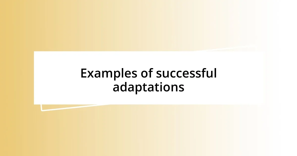 Examples of successful adaptations