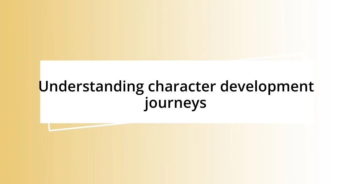 Understanding character development journeys