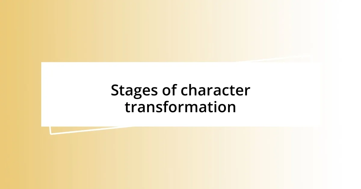 Stages of character transformation