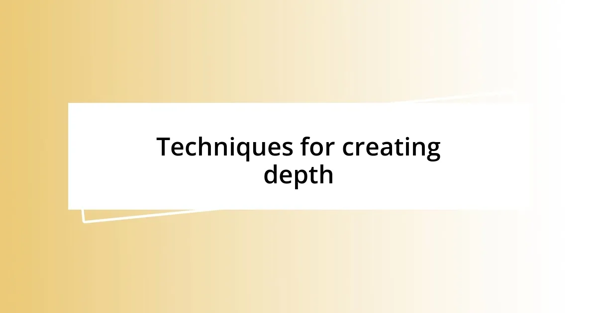 Techniques for creating depth