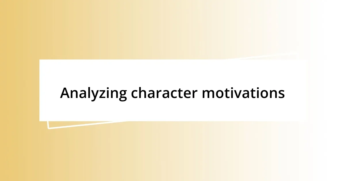 Analyzing character motivations