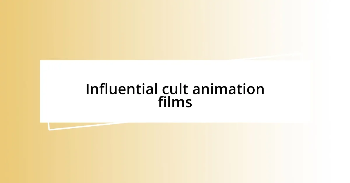 Influential cult animation films