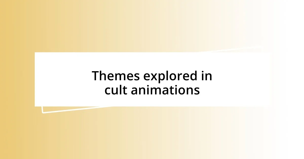 Themes explored in cult animations