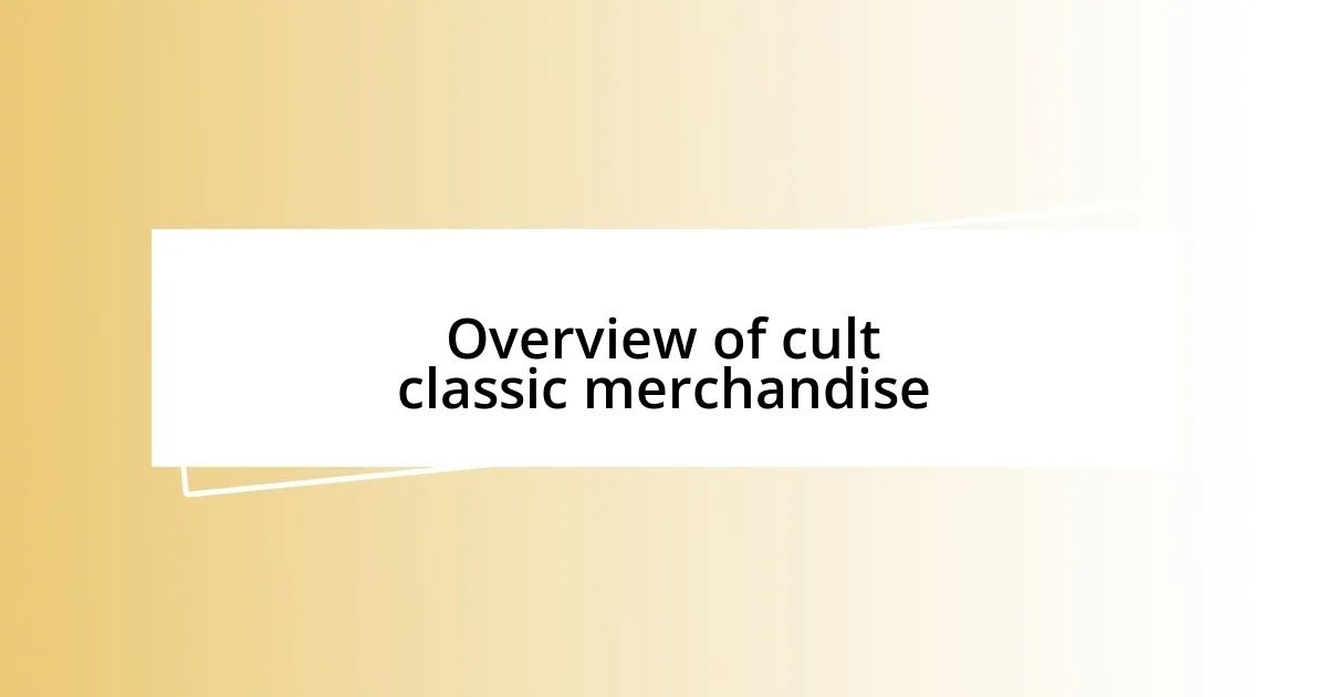 Overview of cult classic merchandise