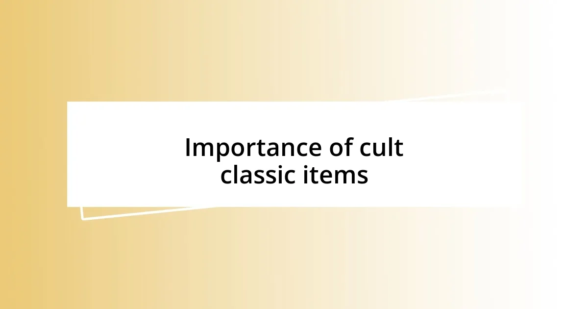 Importance of cult classic items