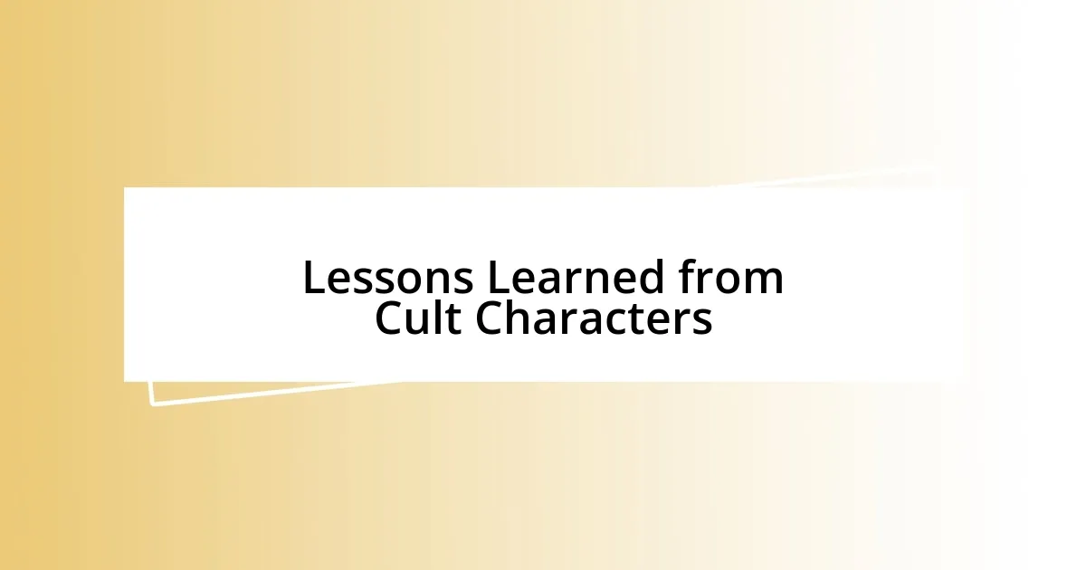 Lessons Learned from Cult Characters