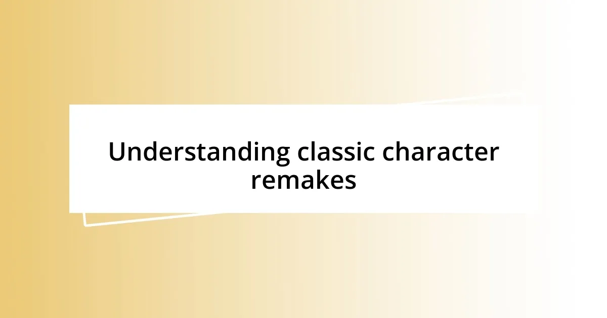 Understanding classic character remakes