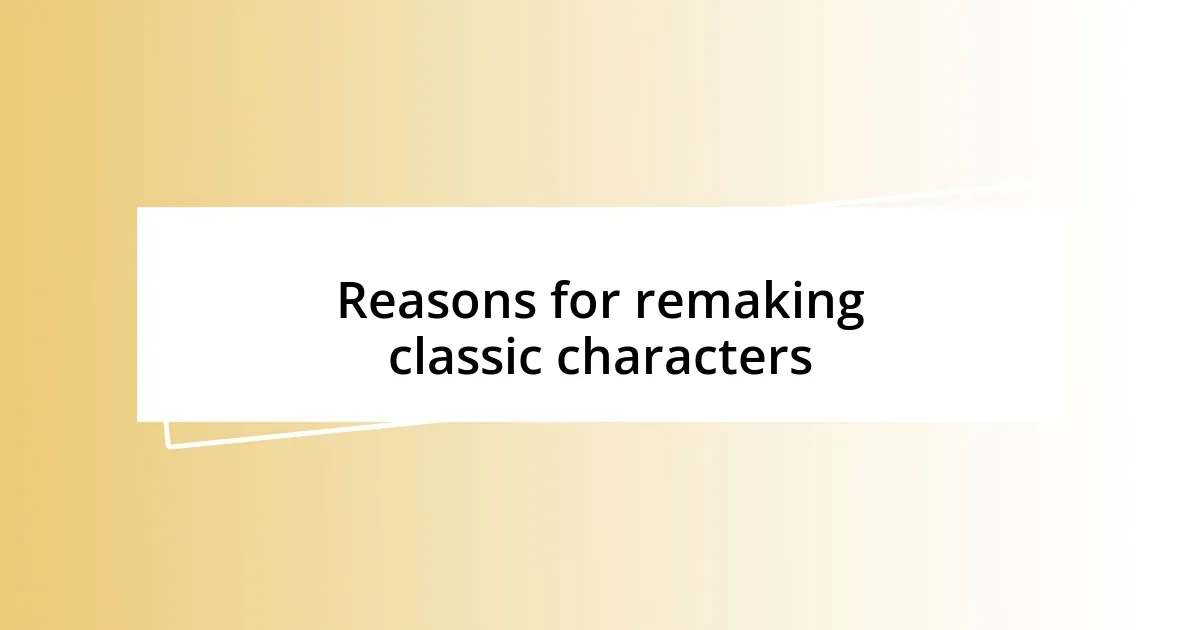 Reasons for remaking classic characters