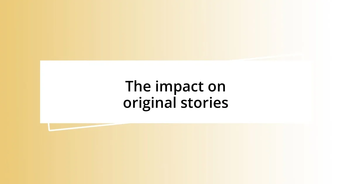 The impact on original stories