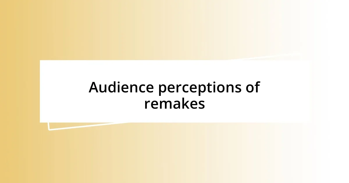 Audience perceptions of remakes