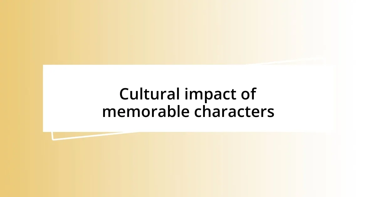 Cultural impact of memorable characters