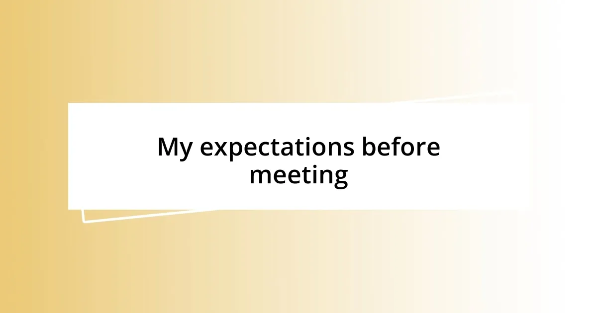 My expectations before meeting