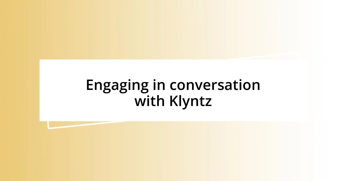 Engaging in conversation with Klyntz