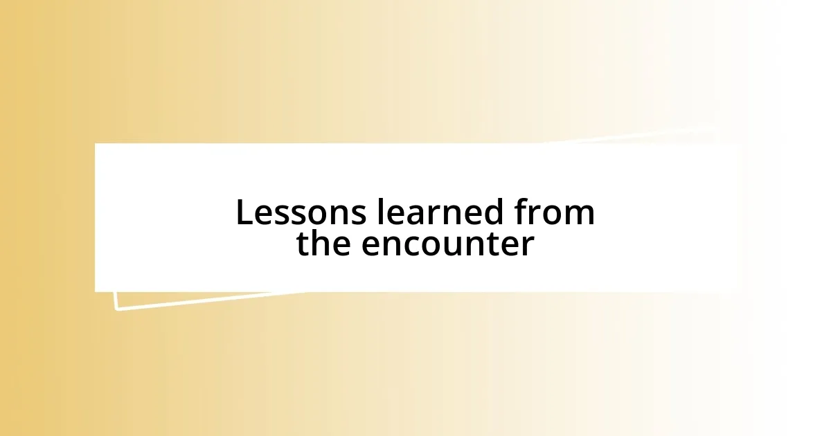 Lessons learned from the encounter