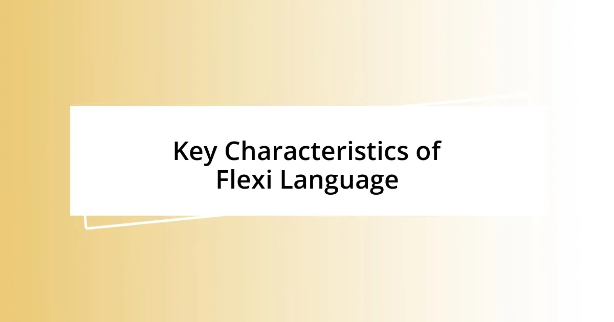 Key Characteristics of Flexi Language